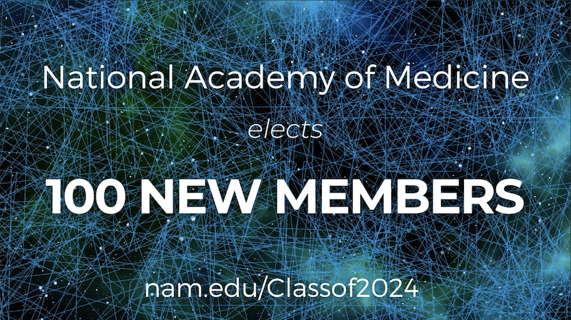 Announcement and web link from the National Academy of Medicine, reads: "National Academy of Medicine elects 100 new members."